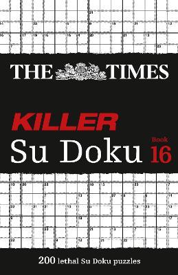 The Times Killer Su Doku Book 16: 200 Lethal Su Doku Puzzles - The Times Mind Games - cover