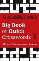 The Times Big Book of Quick Crosswords 6: 300 World-Famous Crossword Puzzles