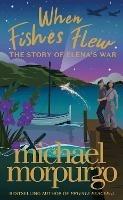 When Fishes Flew: The Story of Elena’s War - Michael Morpurgo - cover