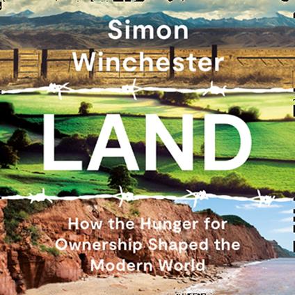 Land: How the Hunger for Ownership Shaped the Modern World