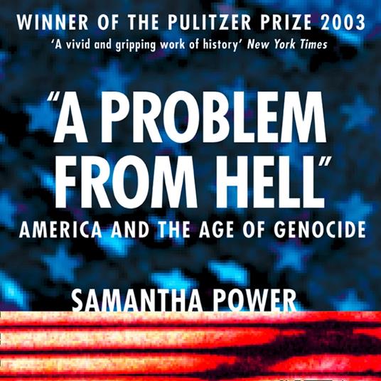 A Problem from Hell: America and the Age of Genocide