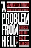 A Problem from Hell: America and the Age of Genocide