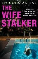 The Wife Stalker - Liv Constantine - cover
