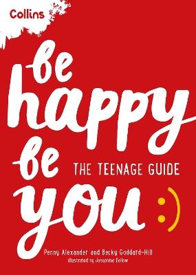 Be Happy Be You: The Teenage Guide to Boost Happiness and Resilience - Penny Alexander,Becky Goddard-Hill,Collins Kids - cover