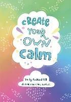 Create your own calm: Activities to Overcome Children’s Worries, Anxiety and Anger - Becky Goddard-Hill,Collins Kids - cover