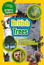 Ultimate Explorer Field Guides British Trees: Find Adventure! Have Fun Outdoors! be a Tree Detective!