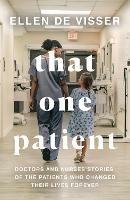 That One Patient: Doctors and Nurses' Stories of the Patients Who Changed Their Lives Forever