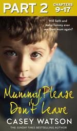 Mummy, Please Don’t Leave: Part 2 of 3
