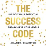 The Success Code: The empowering and practical guide to maximising your performance, learning new skills and achieving success