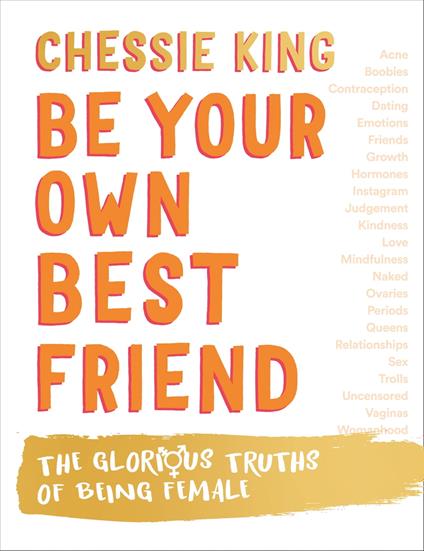 Be Your Own Best Friend: The Glorious Truths of Being Female