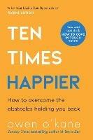 Ten Times Happier: How to Let Go of What’s Holding You Back - Owen O’Kane - cover