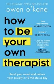 How to Be Your Own Therapist: Boost Your Mood and Reduce Your Anxiety in 10 Minutes a Day