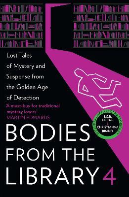 Bodies from the Library 4: Lost Tales of Mystery and Suspense from the Golden Age of Detection - Ngaio Marsh,Christianna Brand,Edmund Crispin - cover