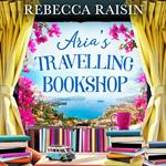 Aria’s Travelling Book Shop: An utterly uplifting, laugh-out-loud romantic comedy from the author of The Paris Bookshop for the Broken-Hearted, perfect for spring 2025!