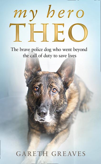 My Hero Theo: The brave police dog who went beyond the call of duty to save lives