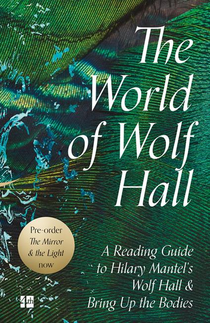 The World of Wolf Hall: A Reading Guide to Hilary Mantel’s Wolf Hall & Bring Up the Bodies