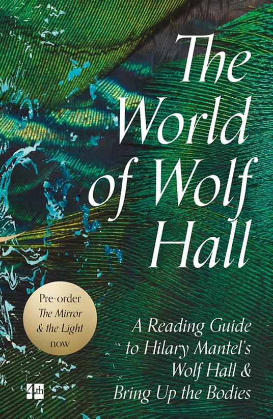 The World of Wolf Hall: A Reading Guide to Hilary Mantel’s Wolf Hall & Bring Up the Bodies