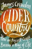 Cider Country: How an Ancient Craft Became a Way of Life - James Crowden - cover