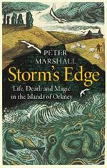 Storm’s Edge: Life, Death and Magic in the Islands of Orkney