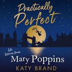 Practically Perfect: Life Lessons from Mary Poppins. A hilarious look at the best-loved film, from Julie Andrews to Emily Blunt