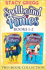 Spellbound Ponies 2-book Collection Volume 1: Magic and Mischief, Sugar and Spice (Spellbound Ponies)