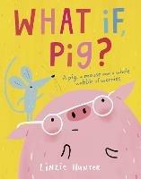 What If, Pig? - Linzie Hunter - cover