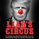 Liar’s Circus: THE TRUE STORY BEHIND TRUMP’S ELECTION CAMPAIGN
