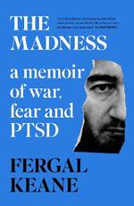 The Madness: A Memoir of War, Fear and Ptsd