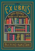 Ex Libris: 100+ Books to Read and Reread