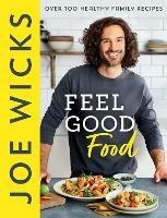 Feel Good Food: Over 100 Healthy Family Recipes - Joe Wicks - cover