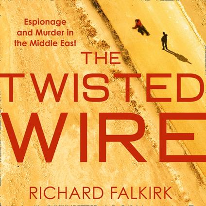 The Twisted Wire: Espionage and Murder in the Middle East