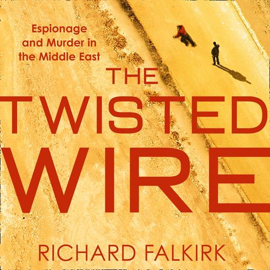 The Twisted Wire: Espionage and Murder in the Middle East