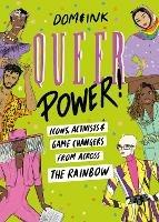 Queer Power: Icons, Activists and Game Changers from Across the Rainbow - Dom&Ink - cover