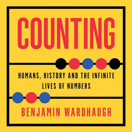 Counting: Humans, History and the Infinite Lives of Numbers