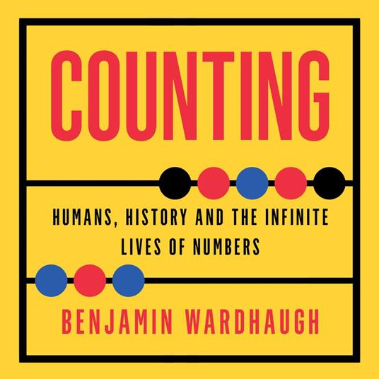 Counting: Humans, History and the Infinite Lives of Numbers