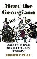 Meet the Georgians: Epic Tales from Britain's Wildest Century