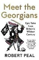 Meet the Georgians: Epic Tales from Britain’s Wildest Century