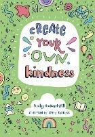 Create your own kindness: Activities to Encourage Children to be Caring and Kind - Becky Goddard-Hill,Collins Kids - cover