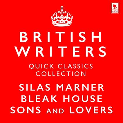 Quick Classics Collection: British Writers: Silas Marner, Sons and Lovers, Bleak House (Argo Classics)