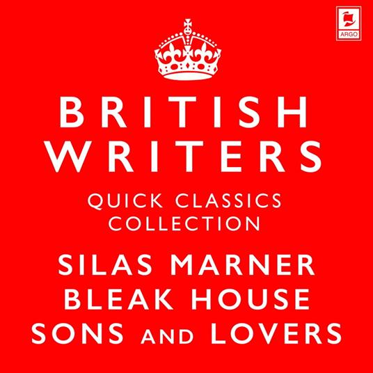 Quick Classics Collection: British Writers: Silas Marner, Sons and Lovers, Bleak House (Argo Classics)