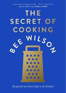 Libro in inglese The Secret of Cooking: Recipes for an Easier Life in the Kitchen Bee Wilson