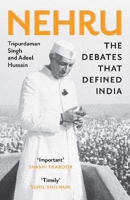 Nehru: The Debates That Defined India - Tripurdaman Singh,Adeel Hussain - cover