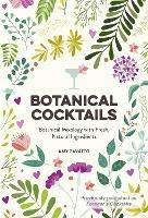 Botanical Cocktails: Botanical Mixology with Fresh, Natural Ingredients
