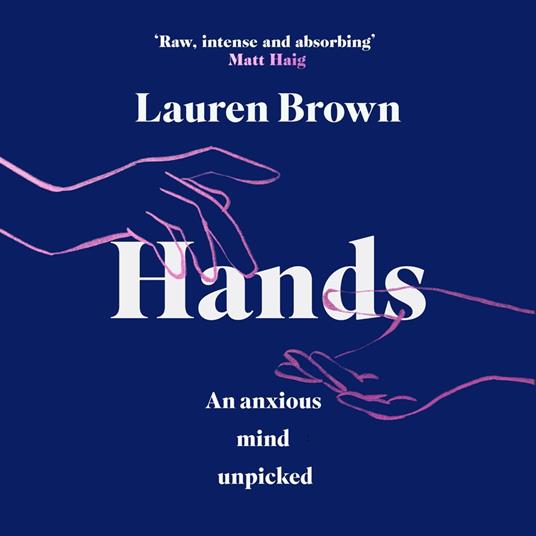 Hands: An Anxious Mind Unpicked