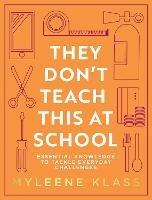 They Don’t Teach This at School: Essential Knowledge to Tackle Everyday Challenges - Myleene Klass - cover