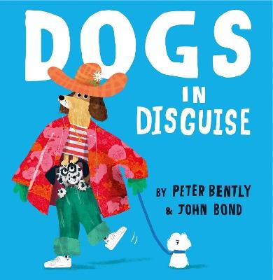 Dogs in Disguise - Peter Bently - cover