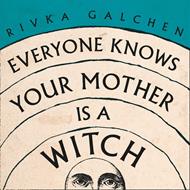 Everyone Knows Your Mother is a Witch