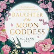 Daughter of the Moon Goddess: An instant Sunday Times Top 5 bestseller, a sweeping and romantic debut fantasy (The Celestial Kingdom Duology, Book 1) (The Celestial Kingdom Duology, Book 1)