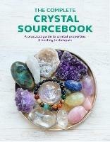 The Complete Crystal Sourcebook: A Practical Guide to Crystal Properties & Healing Techniques - Rachel Newcombe,Claudia Martin - cover