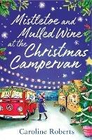 Mistletoe and Mulled Wine at the Christmas Campervan - Caroline Roberts - cover